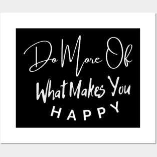 do more of what makes you happy, happy quotes shirt, inspirational shirt Posters and Art